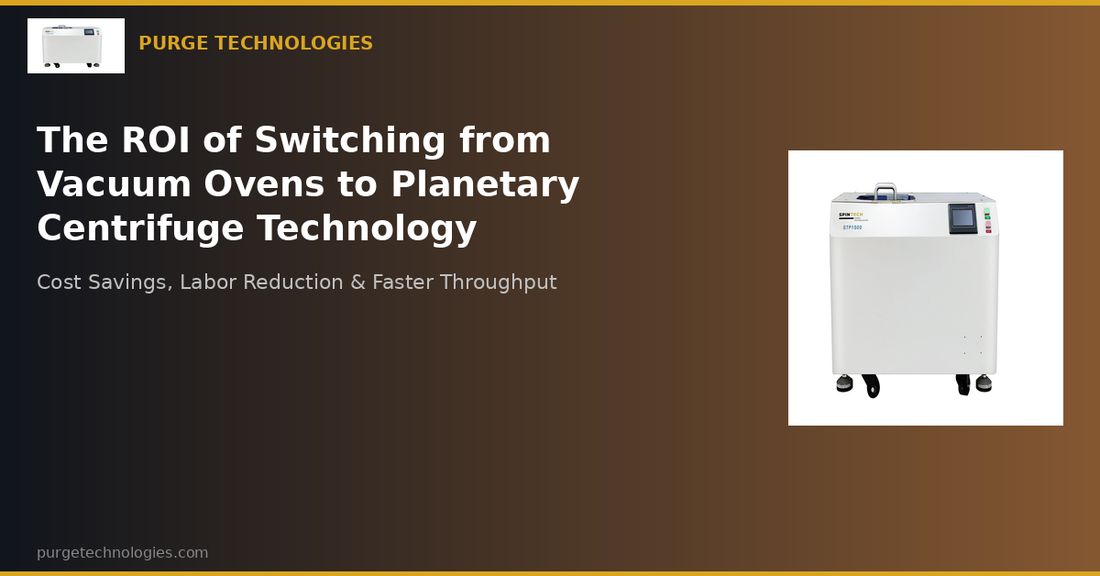 The ROI of Switching from Vacuum Ovens to Planetary Centrifuge Technology - Purge Technologies